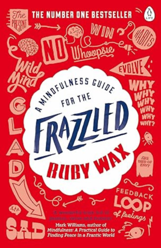 Ruby Wax - A Mindfulness Guide for the Frazzled