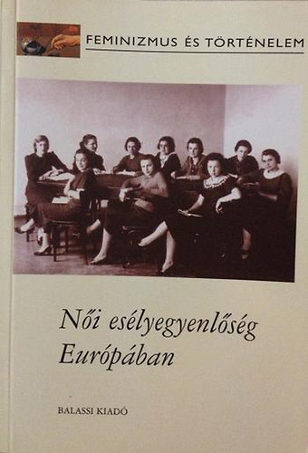Pet Andrea (szerkeszt) - Ni eslyegyenlsg Eurpban. Ntudomnyi tanulmnyok s a ...
