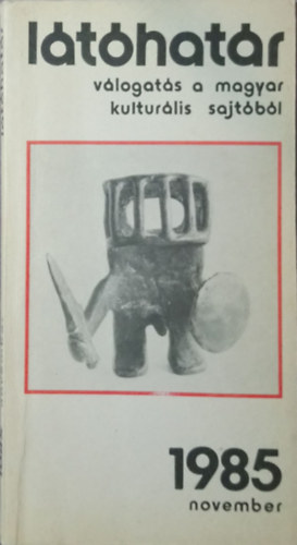 Garai G�bor (f�szerk.) - L�t�hat�r - 1985. november (v�logat�s a magyar kultur�lis sajt�b�l)