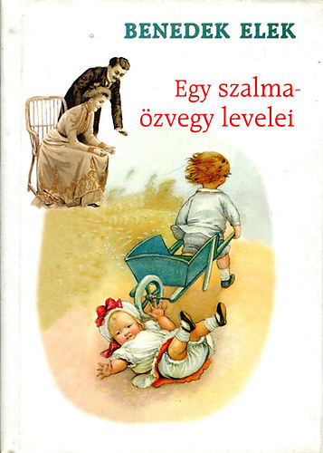Benedek Elek - Egy szalmazvegy levelei