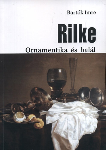 Bartók Imre - Rilke - Ornamentika és halál