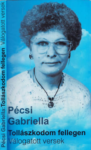 P�csi Gabriella - Toll�szkodom fellegen - V�logatott versek