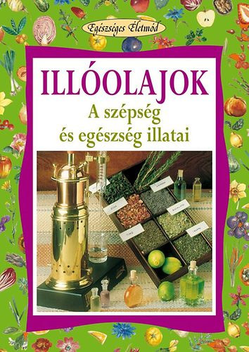 Stefania Del Principe; Luigi Mondo - Illolajok - A szpsg s egszsg illatai (Egszsges letmd)