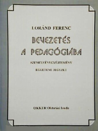 Lornd Ferenc - Bevezets a pedaggiba - szemelvnygyjtemny, egyetemi jegyzet
