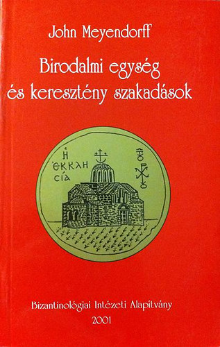 John Meyendorff - Birodalmi egysg s keresztny szakadsok(Az egyhz 450 s 680 kztt)