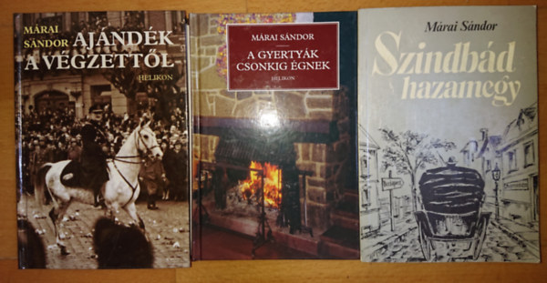 Mrai Sndor - Mrai Sndor 3 mve: Szindbd hazamegy, A gyertyk csonkig gnek, Ajndk a vgzettl