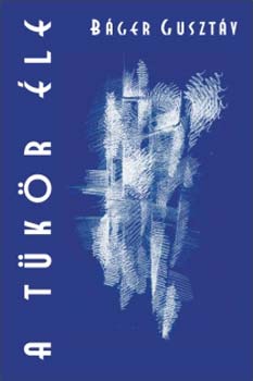 Báger Gusztáv - A tükör éle