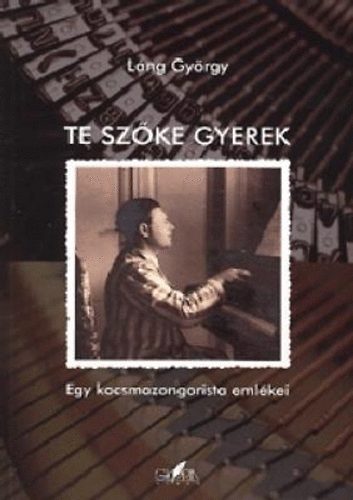 Lng Gyrgy - Te szke gyerek - Egy kocsmazongorista emlkei