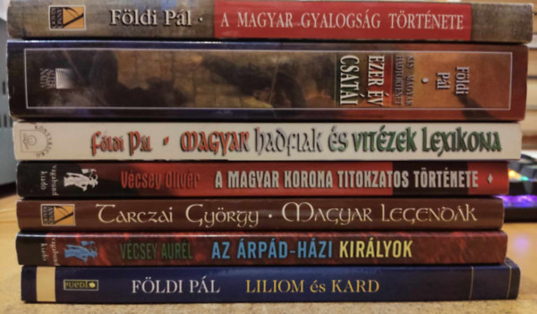 Fldi Pl, Tarczai Gyrgy - 7 db magyar trtnelem: Liliom s kard; Az rpd-hzi kirlyok; Magyar legendk; A magyar korona titokzatos trtnete; Magyar hadfiak s vitzek lexikona; Kis magyar hadtrtnet: Ezer v csati; A magyar gyalogsg trtnete 1715-19