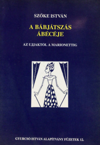 Sz�ke Istv�n - A b�bj�tsz�s �b�c�je - Az ujjakt�l a marionettig