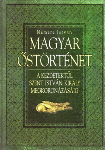 Nemere Istv�n - Magyar �st�rt�net (Kezdetekt�l Szent Istv�n kir�ly tr�nral�p�s�ig)