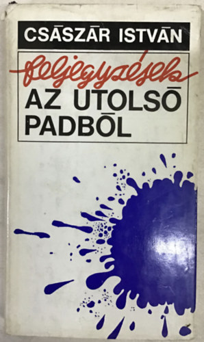 Császár István - Feljegyzések az utolsó padból