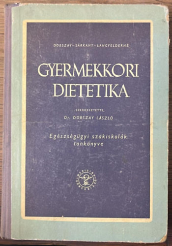 Dr. Dobszay L�szl�, Dr. S�rk�ny Jen�, Langfelder S�ndorn� - Gyermekkori dietetika