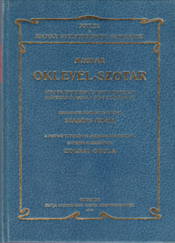 Szamota Istvn (gyjttte); Zolnai Gyula (szerk.) - Magyar Oklevl-sztr - Ptlk a Magyar nyelvtrtneti sztrhoz