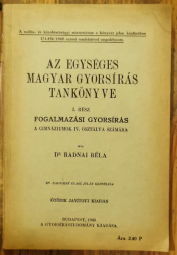 Dr. Radnai Bla - Az egysges magyar gyorsrs tanknyve I. rsz - fogalmazsi gyorsrs a gimnziumok IV. osztlya szmra