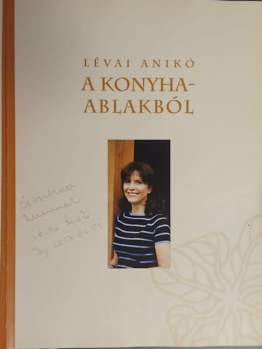 Szerz� L�vai Anik� Lektor Walter B�la Fot�zta Petern�k Zolt�n Burger Barna Orb�n G�sp�r - A konyhaablakb�l - �ltal�nos- �s rendhagy� �telek az �v �sszes �vszak�ban