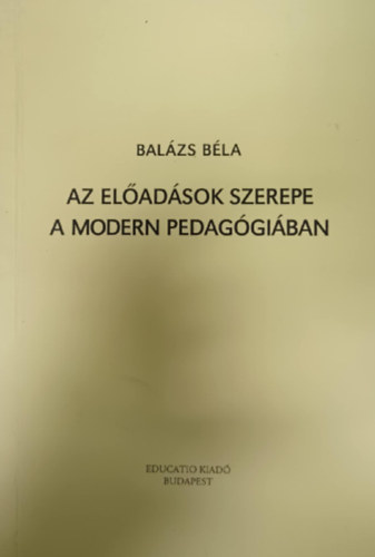 Balázs Béla - Az előadások szerepe a modern pedagógiában