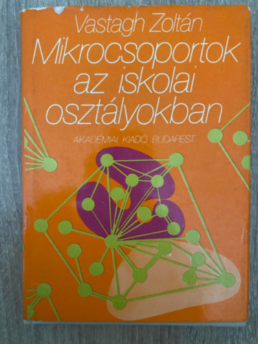Vastagh Zoltn, Szerk.: Hanzsros Gyrgy - Mikrocsoportok az iskolai osztlyokban (Sajt kppel)