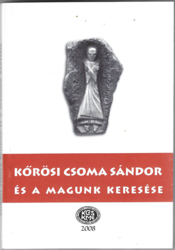 Gazda Jzsef - Szab Etelka (szerk.) - Krsi Csoma Sndor s a magunk keresse