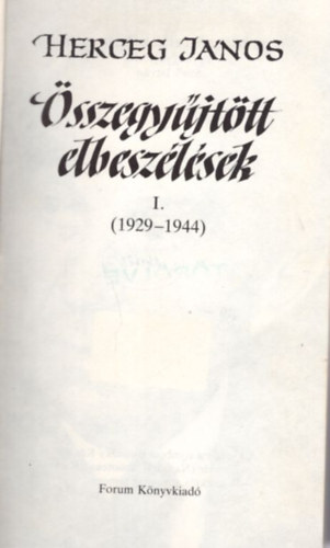 Szeli Istvn (szerk.) - Herceg Jnos: sszegyjttt elbeszlsek I. ( 1929-1944 )