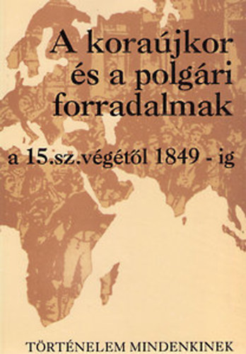 Horv�th Csaba - T�rt�nelem "mindenkinek" II. A kora�jkor �s a polg�ri forradalmak kora