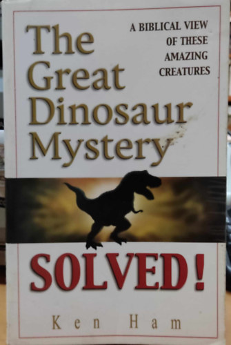 Ken Ham, Dan Lietha (illus.) - The Great Dinosaur Mystery Solved! - A Biblical view of these Amazing Creatures (Master Books)
