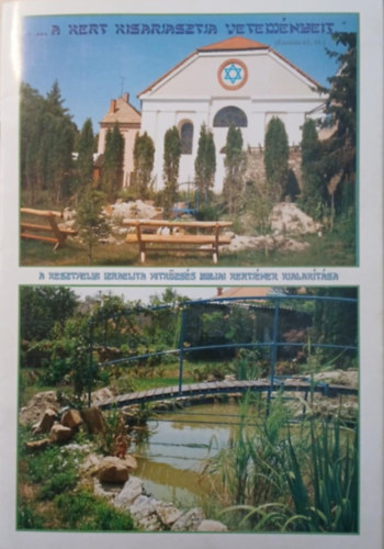 Goldschmied Istv�n - ,,,..A kert kisarjasztja vetem�nyeit..." - A keszthelyi Izraelita Hitk�zs�g Bibliai Kertj�nek kialak�t�sa