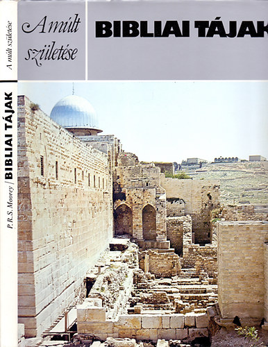 P.R.S. Moorey - A m�lt sz�let�se - Bibliai t�jak