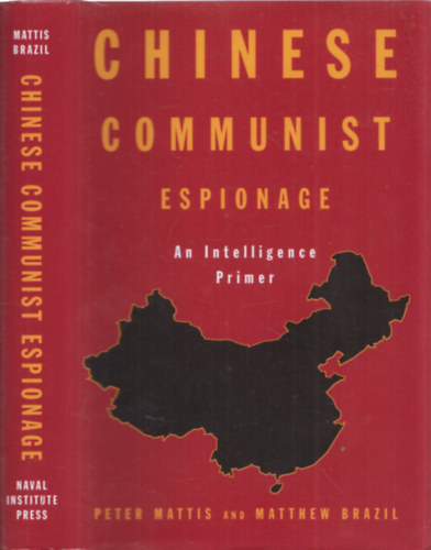 Peter Mattis, Matthew Brazil - Chinese Communist Espionage - An iltelligence primer