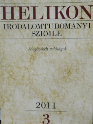 Varga Lszl (fszerk.) - Helikon Irodalomtudomnyi Szemle 2011/3 - Meghekkelt valsgok