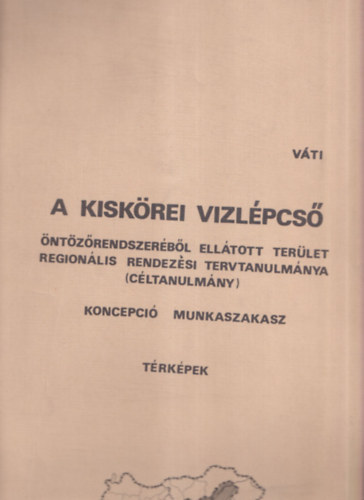Makk rpd (ftervez) - A Kiskrei vzlpcs ntzrendszerbl elltott terlet regionlis rendezsi tervtanulmnya (cltanulmny)- Koncepci munkaszakasz: trkpek