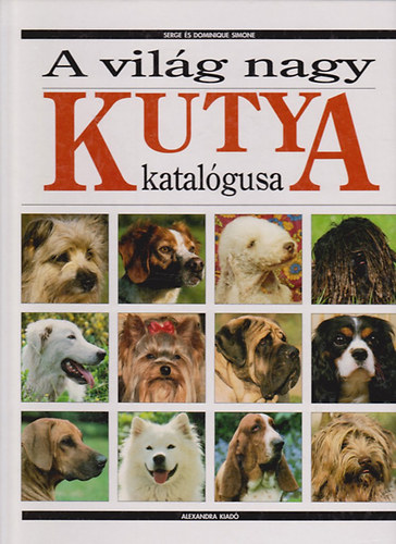 Simon, Serge, Simon, Dominique - A vil�g nagy kutya katal�gusa