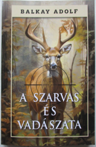 Balkay Adolf - A szarvas �s vad�szata