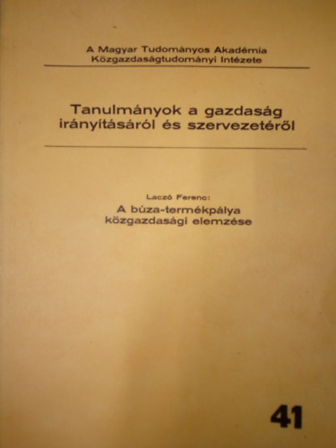 Lacz Ferenc - Tanulmnyok a gazdasg irnytsrl s szervezetrl 41. / A bza-termkplya kzgazdasgi elemzse
