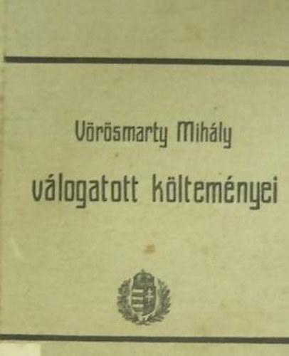 Vörösmarty Mihály - Vörösmarty Mihály válogatott költeményei