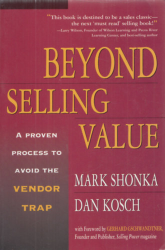 Mark Shonka, Dan Kosch - Beyond Selling Value - A Proven Process to Avoid the Vendor Trap