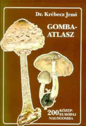 Kr�becz Jen� dr. - Gombaatlasz (K�tsz�z K�z�p-eur�pai nagygomba)
