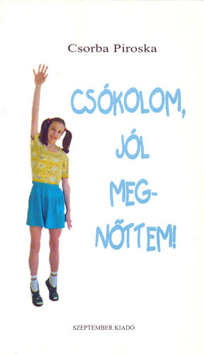 Csorba Piroska - Cskolom, jl megnttem!