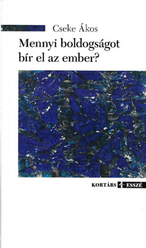 Cseke �kos - Mennyi boldogs�got b�r el az ember?