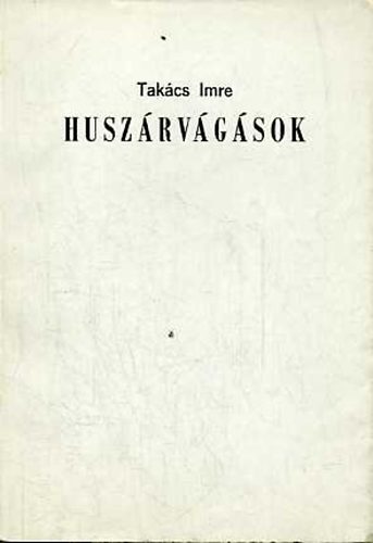 Tak�cs Imre - Husz�rv�g�sok