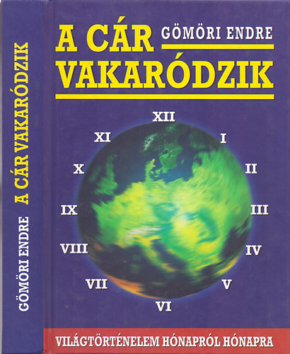 Gmri Endre - A cr vakardzik -  Vilgtrtnelem hnaprl hnapra, 1994-1998