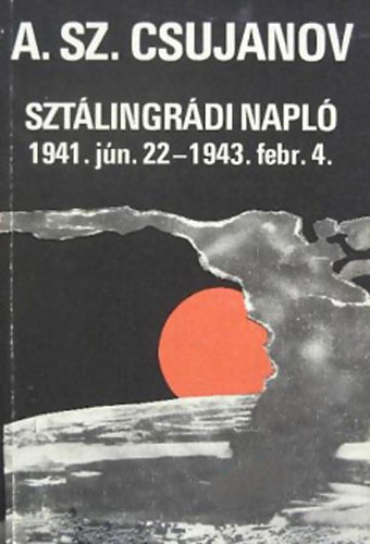 A.Sz. Csujanov - Szt�lingr�di napl� 1941.j�n.22.-1943.febr.4.