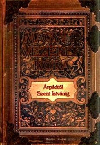Szabó Károly - A magyar vezérek kora Árpádtól Szent Istvánig