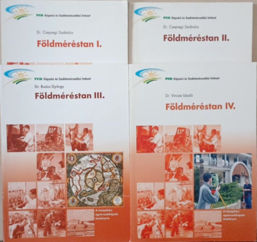 Dr. Csepregi Szabolcs, Dr. Busics Gy�rgy, Dr. Vincze L�szl� - F�ldm�r�stan I-IV. - A k�z�pfok� agr�rszakk�pz�s tank�nyve