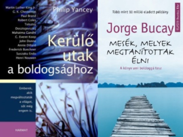 Jorge Bucay, Philip Yancey - 2 db k�nyv a boldogs�gunk el�r�s�hez: Mes�k, melyek megtan�tottak �lni + Ker�l� utak a boldogs�ghoz