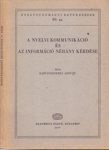 Banczerowski Janusz - A nyelvi kommunikci s az informci nhny krdse (Nyelvtudomnyi rtekezsek 99.)