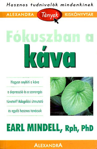 Earl Mindell, RPh, PhD - Fkuszban a kva - Hogyan enyhti a kva a depresszi s a szorongs tneteit? Adagolsi tmutat s egyb hasznos tancsok
