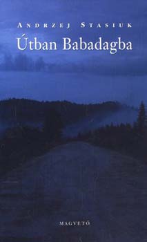 Andrzej Stasiuk - Útban Babadagba