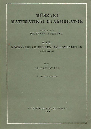 Dr. Bajcsay P�l - M�szaki matematikai gyakorlatok B. VII./1-2. - K�z�ns�ges Differenci�legyenletek