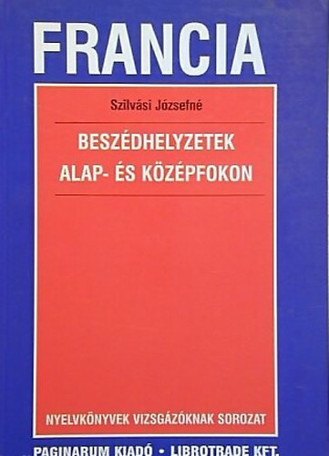 Szilv�si J�zsefn� - Francia Besz�dhelyzetek Alap- �s K�z�pfokon